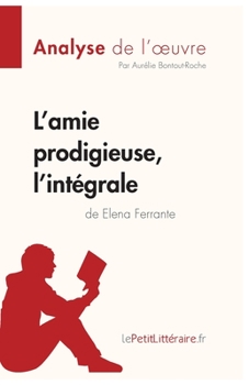 Paperback L'amie prodigieuse d'Elena Ferrante, l'intégrale (Analyse de l'oeuvre): Analyse complète et résumé détaillé de l'oeuvre [French] Book