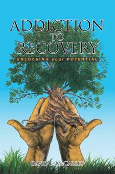 Paperback Addiction to Recovery: Unlocking Your Potential Book