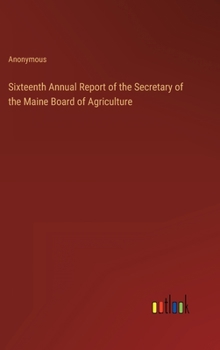 Sixteenth Annual Report of the Secretary of the Maine Board of Agriculture