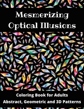Paperback Mesmerizing Optical Illusions: Coloring Book for Adults (Abstract, Geometric and 3D Patterns): 8,5"x 11"- 100 pages Book