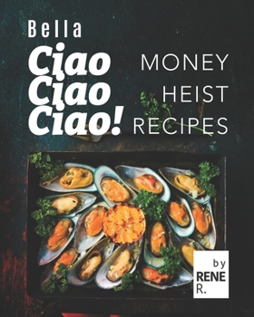 Paperback Bella Ciao Ciao Ciao!: Money Heist Recipes Book