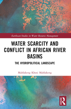 Paperback Water Scarcity and Conflict in African River Basins: The Hydropolitical Landscape Book