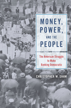 Hardcover Money, Power, and the People: The American Struggle to Make Banking Democratic Book