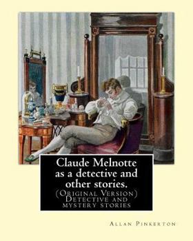 Paperback Claude Melnotte as a detective and other stories. By: Allan Pinkerton: (Original Version) Detective and mystery stories Book