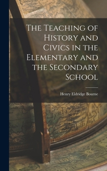 Hardcover The Teaching of History and Civics in the Elementary and the Secondary School Book
