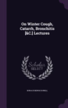 Hardcover On Winter Cough, Catarrh, Bronchitis [&C.] Lectures Book