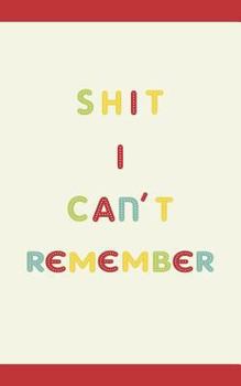 Paperback Shit I Cannot Remember: Keep All Your Personal Usernames, Password, Web Address, Notes. Book