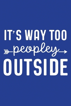 Paperback Classic Blue Sarcastic Lined Notebook: It's Way Too Peopley Outside Book