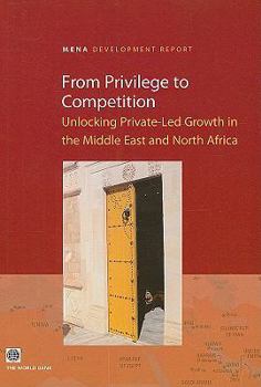 Paperback From Privilege to Competition: Unlocking Private-Led Growth in the Middle East and North Africa Book