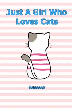 Just A Girl Who Loves Cats: Notebook 6 x 9 inch With 120 Lined pages