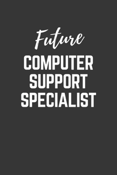 Paperback Future Computer Support Specialist Notebook: Lined Journal (Gift for Aspiring Computer Support Specialist), 120 Pages, 6 x 9, Matte Finish Book