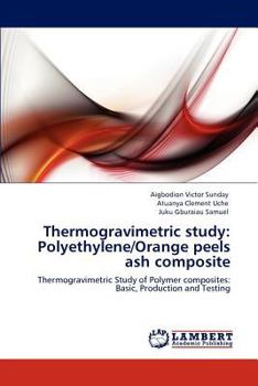 Paperback Thermogravimetric Study: Polyethylene/Orange Peels Ash Composite Book