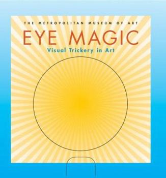 Hardcover Eye Magic: Visual Trickery in Art [With FlipbookWith Moire Screen, Zoeltrope Drum & Strips] Book