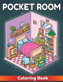 Pocket Room Coloring Book: Adult Coloring Book with Miniature Worlds inside Tiny Items for Relaxation and Stress Relief. Discover the Magic Within the Pages of Pocket Room Coloring Book