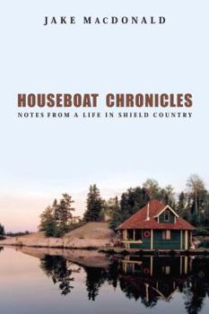 Hardcover Houseboat Chronicles: Notes from a Life in Shield Country Book