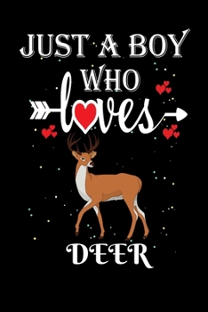 Just a Boy Who Loves Deer: Gift for Deer Lovers, Deer Lovers Journal / Notebook / Diary / Thanksgiving / Christmas & Birthday Gift