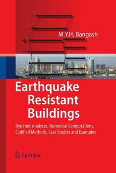 Paperback Earthquake Resistant Buildings: Dynamic Analyses, Numerical Computations, Codified Methods, Case Studies and Examples Book