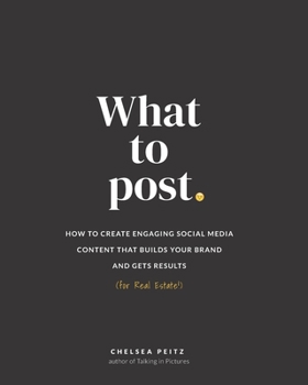 Paperback What to Post: How to Create Engaging Social Media Content that Builds Your Brand and Gets Results (for Real Estate) Book