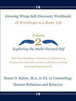 Paperback Growing Wings Self-Discovery Workbook-Vol.2: :18 Workshops to a Better Life: Exploring the Multi-Faceted Self Book