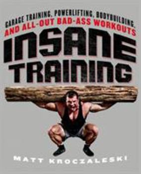 Paperback Insane Training: Garage Training, Powerlifting, Bodybuilding, and All-Out Bad-Ass Workouts Book