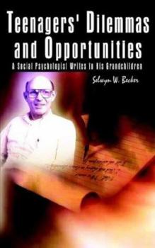 Paperback Teenagers' Dilemmas and Opportunities: A Social Psychologist Writes to His Grandchildren Book