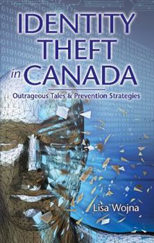 Paperback Identity Theft in Canada: Outrageous Tales and Prevention Strategies Book