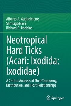 Paperback Neotropical Hard Ticks (Acari: Ixodida: Ixodidae): A Critical Analysis of Their Taxonomy, Distribution, and Host Relationships Book