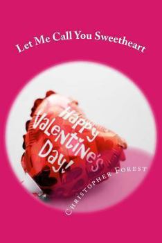 Paperback Let Me Call You Sweetheart: Trivia, legends, and lore about Valentine's Day Book