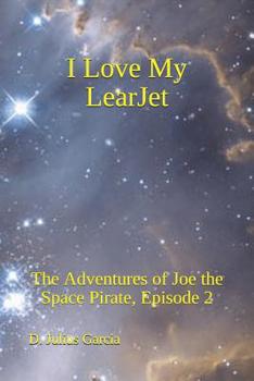 Paperback I love My LearJet: The Adventures of Joe the Space Pirate, Episode 2 Book