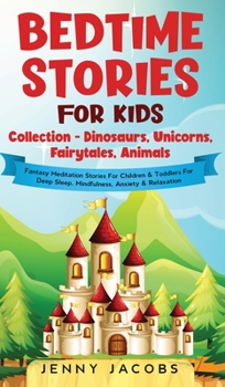 Hardcover Bedtime Stories For Kids Collection- Dinosaurs, Unicorns, Fairytales, Animals: Fantasy Meditation Stories For Children& Toddlers For Deep Sleep, Mindf Book