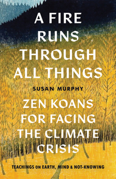 Paperback A Fire Runs Through All Things: Zen Koans for Facing the Climate Crisis Book