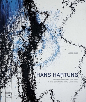 Hardcover Hans Hartung: In the Beginning There Was Lightning/ In Principio Era Il Fulmine Book