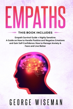 Paperback Empaths: Empath Survival Guide + Highly Sensitive. A Guide on How to Handle Positive and Negative Emotions and Gain Self-Confid Book