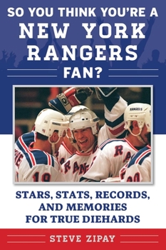 Paperback So You Think You're a New York Rangers Fan?: Stars, Stats, Records, and Memories for True Diehards Book