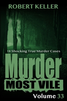 Paperback Murder Most Vile Volume 33: 18 Shocking True Crime Murder Cases Book