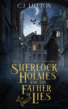 Hardcover Sherlock Holmes and the Father of Lies: Book #2 in the confidential Files of Dr. John H. Watson Book