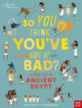So You Think You've Got It Bad? A Kid's Life in Ancient Egypt - Book  of the So You Think You've Got It Bad?