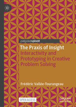 Hardcover The PRAXIS of Insight: Interactivity and Prototyping in Creative Problem Solving Book
