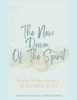 Paperback Metamorphosis: The New Dawn Of The Spirit: Navigating The Intense Journey Of The Dark Night Of The Soul Book