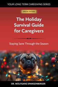 The Holiday Survival Guide for Caregivers: Staying Sane Through the Season (The Unexpected Marathon)