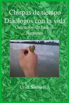 Paperback chispas de tiempo diálogos con la vida: colección de haikus humanos [Spanish] Book