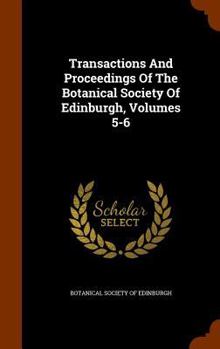 Transactions and Proceedings of the Botanical Society of Edinburgh, Volumes 5-6