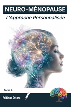 NEURO-MÉNOPAUSE : Ménopause : L'Approche Personnalisée: Maîtrisez votre transition grâce aux neurosciences et aux cas concrets (Tome 4) (French Edition)