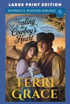 Healing the Cowboy’s Heart: LARGE PRINT EDITION (The Bachelor's of Moonbeam Ranch LARGE PRINT)