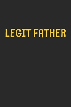Legit Father: Lined Journal, 120 Pages, 6 x 9, Funny Father Gift Idea, Black Matte Finish (Legit Father Journal)