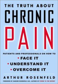 Hardcover The Truth about Chronic Pain: Patients and Professionals on How to Face It, Understand It, Overcome It Book