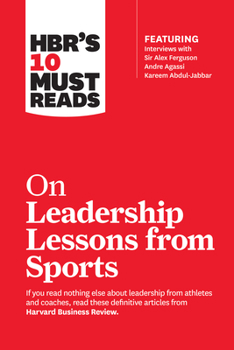 Paperback Hbr's 10 Must Reads on Leadership Lessons from Sports (Featuring Interviews with Sir Alex Ferguson, Kareem Abdul-Jabbar, Andre Agassi) Book