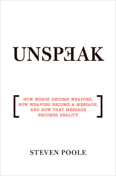 Paperback Unspeak: How Words Become Weapons, How Weapons Become a Message, and How That Message Becomes Reality Book