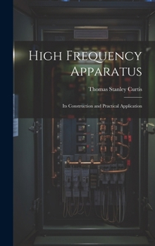 Hardcover High Frequency Apparatus: Its Construction and Practical Application Book