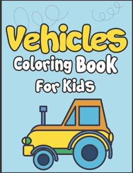 Paperback Vehicles Coloring Book for Kids: 50+ Vehicles to Color! Kids Fun and Activity Book! Book